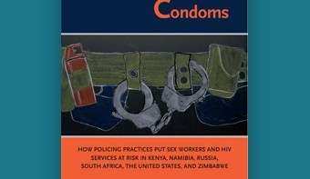 Criminalizing Condoms: How Policing Practices Put Sex Workers and HIV Services at Risk in Kenya, Namibia, Russia, South Africa, the United States, and Zimbabwe