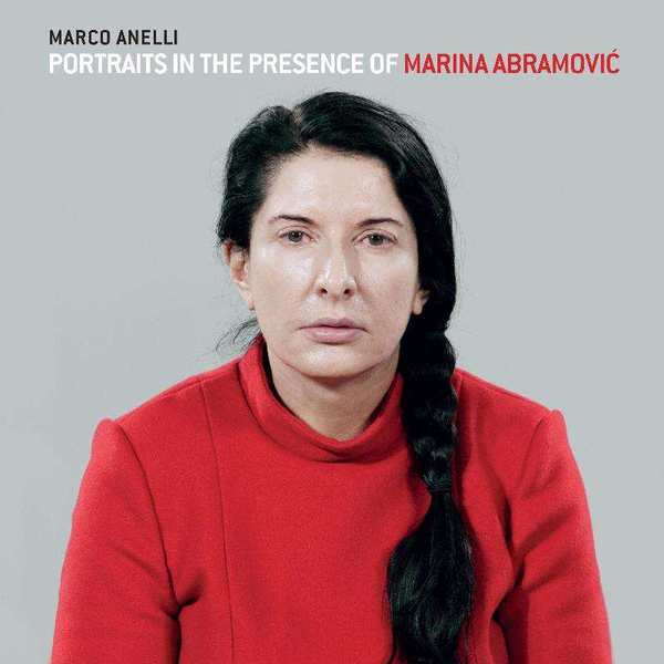 "Marco Anelli: Portraits in the Presence of Marina Abramovic "