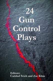 "24 Gun Control Plays" (NoPassport Press) edited by Caridad Svich, Zac Kline